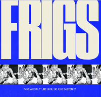#6 - Frigs - Rave and Rupture in Music as Disaster Frigs - Rave and Rupture in Music as Disaster