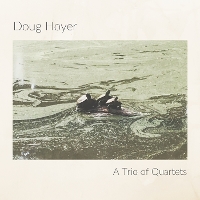 #4 - Doug Hoyer - A Trio of Quartets Doug Hoyer - A Trio of Quartets