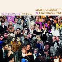 #1 - Ariel Sharratt & Mathias Kom - Don't Believe The Hyperreal Ariel Sharratt & Mathias Kom - Don't Believe The Hyperreal