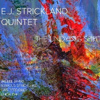 #5 - E.J. Strickland Quintet - The Undying Spirit E.J. Strickland Quintet - The Undying Spirit