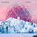 #4 - Familiar Wild - Things We Forgot Familiar Wild - Things We Forgot
