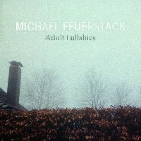 #9 - Michael Feuerstack - Adult Lullabies Michael Feuerstack - Adult Lullabies