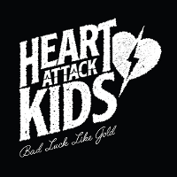 #1 - Heart Attack Kids - Bad Luck Like Gold Heart Attack Kids - Bad Luck Like Gold