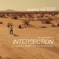 #15 - Bob Keelaghan and Muerte Pan Alley - The Soundtrack to Intersection & music for Inside the Ku Klux Klan Bob Keelaghan and Muerte Pan Alley - The Soundtrack to Intersection & music for Inside the Ku Klux Klan