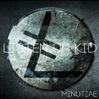 #4 - Listen Up Kid - Minutiae Listen Up Kid - Minutiae