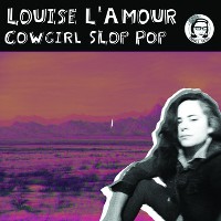 #13 - Louise L'Amour - Cowgirl Slop Pop Louise L'Amour - Cowgirl Slop Pop
