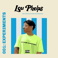 #2 - Lou Phelps - 001: Experiments Lou Phelps - 001: Experiments
