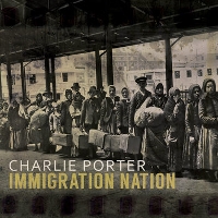 #6 - Charlie Porter - Immigration Nation Charlie Porter - Immigration Nation