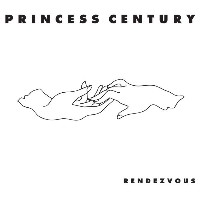 #4 - Princess Century - Rendezvous EP Princess Century - Rendezvous EP