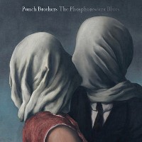 #8 - Punch Brothers - Phosphorescent Blues Punch Brothers - Phosphorescent Blues