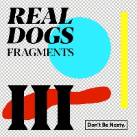 #3 - Real Dogs - Fragments III Real Dogs - Fragments III