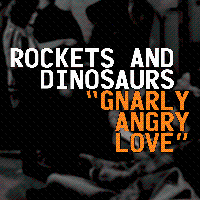 #24 - Rockets and Dinosaurs - Gnarly Angry Love Rockets and Dinosaurs - Gnarly Angry Love