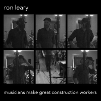 #6 - Ron Leary - Musicians Make Great Construction Workers Ron Leary - Musicians Make Great Construction Workers