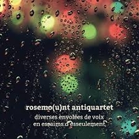 #11 - Rosemo(u)nt Antiquartet - Fuguer Le Cillement Du Refuge En Soi Rosemo(u)nt Antiquartet - Fuguer Le Cillement Du Refuge En Soi