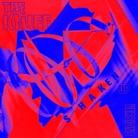 #3 - The Knife - Shaken-Up Versions The Knife - Shaken-Up Versions