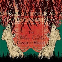 #17 - Cassie & Maggie - The Willow Collection Cassie & Maggie - The Willow Collection