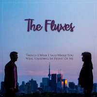 #4 - The Fluxes - Things I Wish I Said When You Were Standing In Front of Me The Fluxes - Things I Wish I Said When You Were Standing In Front of Me