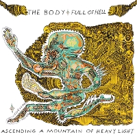 #5 - The Body & Full of Hell - Ascending a Mountain of Heavy Light The Body & Full of Hell - Ascending a Mountain of Heavy Light