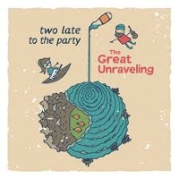#6 - Two Late To The Party - The Great Unraveling Two Late To The Party - The Great Unraveling
