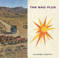 #3 - The Bad Plus - Inevitable Western The Bad Plus - Inevitable Western