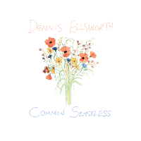 #15 - Dennis Ellsworth - Common Senseless Dennis Ellsworth - Common Senseless