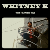 #2 - Whitney K - When the Party's Over Whitney K - When the Party's Over